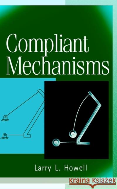 Compliant Mechanisms Larry L. Howell 9780471384786 John Wiley & Sons Inc - książka