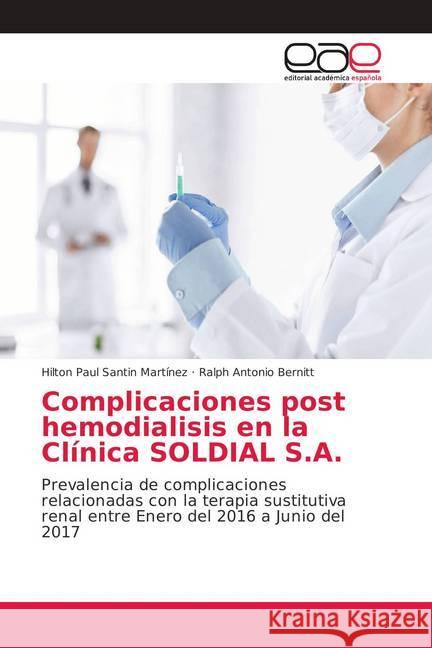 Complicaciones post hemodialisis en la Clínica SOLDIAL S.A. : Prevalencia de complicaciones relacionadas con la terapia sustitutiva renal entre Enero del 2016 a Junio del 2017 Santin Martínez, Hilton Paul; Bernitt, Ralph Antonio 9786202158893 Editorial Académica Española - książka