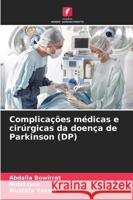Complicações médicas e cirúrgicas da doença de Parkinson (DP) Bowirrat, Abdalla, Issa, Nidal, Yassin, Mustafa 9786209261404 Edições Nosso Conhecimento - książka