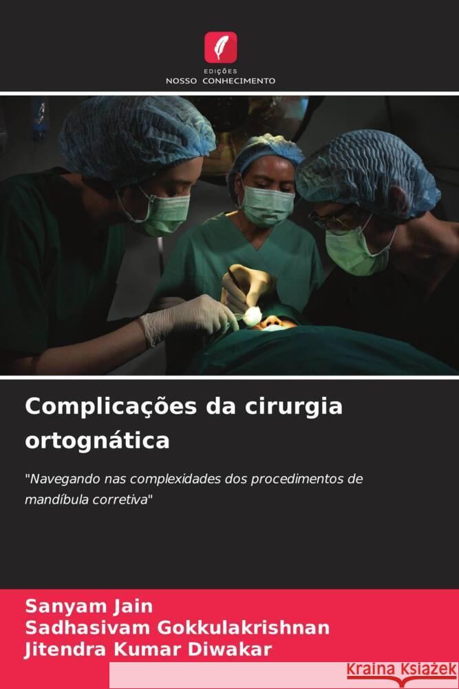 Complica??es da cirurgia ortogn?tica Sanyam Jain Sadhasivam Gokkulakrishnan Jitendra Kumar Diwakar 9786203552362 Edicoes Nosso Conhecimento - książka