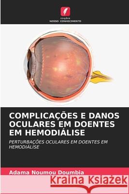 Complica??es E Danos Oculares Em Doentes Em Hemodi?lise Adama Noumou Doumbia 9786207547029 Edicoes Nosso Conhecimento - książka