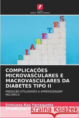 Complica??es Microvasculares E Macrovasculares Da Diabetes Tipo II Srinivasa Rao Yarraguntla Vinodkumar Mugada 9786205756362 Edicoes Nosso Conhecimento - książka