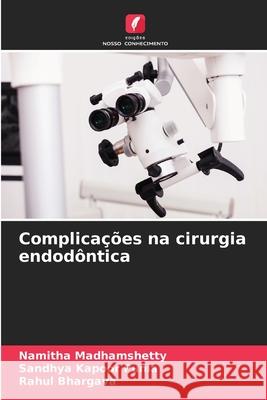 Complica??es na cirurgia endod?ntica Namitha Madhamshetty Sandhya Kapoor Punia Rahul Bhargava 9786207516940 Edicoes Nosso Conhecimento - książka