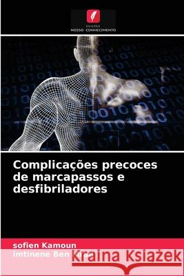 Complicações precoces de marcapassos e desfibriladores Sofien Kamoun, Imtinene Ben Mrad 9786204069944 Edicoes Nosso Conhecimento - książka