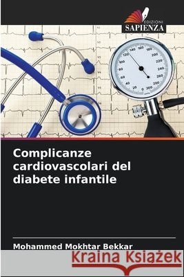 Complicanze cardiovascolari del diabete infantile Bekkar, Mohammed Mokhtar 9786209594786 Edizioni Sapienza - książka