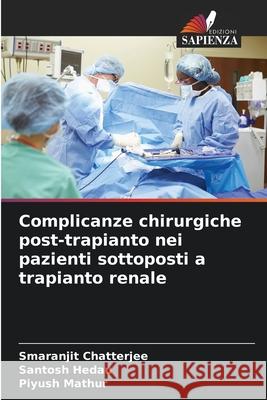 Complicanze chirurgiche post-trapianto nei pazienti sottoposti a trapianto renale Chatterjee, SMARANJIT, Hedau, Santosh, Mathur, Piyush 9786200827623 Edizioni Sapienza - książka