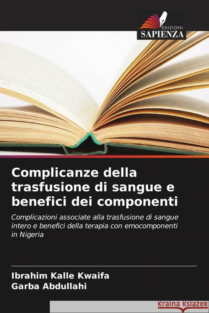 Complicanze della trasfusione di sangue e benefici dei componenti Kwaifa, Ibrahim Kalle, Abdullahi, Garba 9786206627463 Edizioni Sapienza - książka