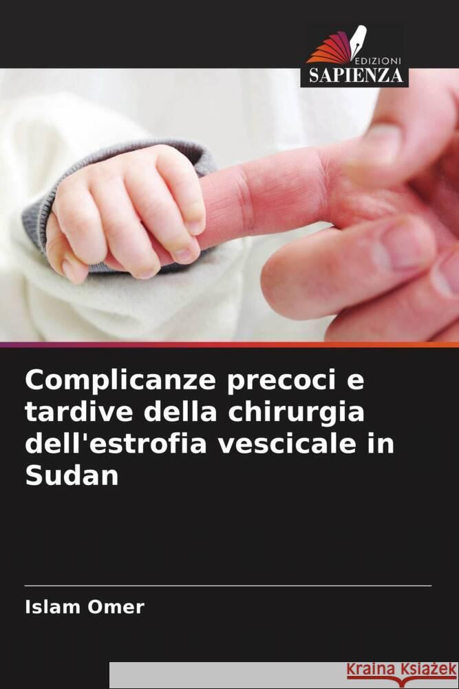 Complicanze precoci e tardive della chirurgia dell'estrofia vescicale in Sudan Omer, Islam 9786208356620 Edizioni Sapienza - książka