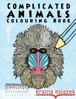 Complicated Animals: Colouring Book Complicated Colouring, Antony Briggs 9781911302476 Complicated Coloring - książka