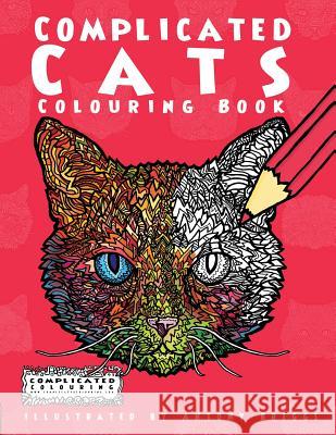 Complicated Cats: Colouring Book Complicated Colouring Antony Briggs 9781911302421 Complicated Coloring - książka