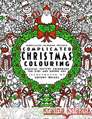 Complicated Christmas - Colouring Book: Magical Festive Colouring for Adults and Children Complicated Colouring Antony Briggs 9781911302506 Complicated Coloring - książka