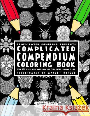 Complicated Compendium Coloring Book: Over 230 single sided pages from the Complicated Coloring Series Briggs, Antony 9781911302513 Complicated Coloring - książka