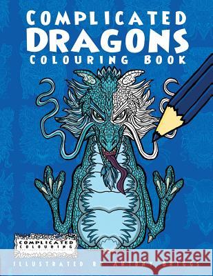 Complicated Dragons: Colouring Book Complicated Colouring, Antony Briggs 9781911302469 Complicated Coloring - książka