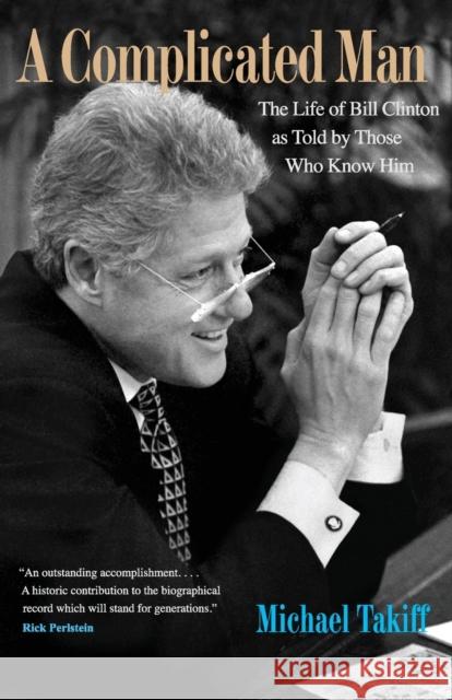 Complicated Man: The Life of Bill Clinton as Told by Those Who Know Him Takiff, Michael 9780300177688 Yale University Press - książka