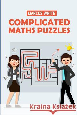 Complicated Maths Puzzles: Number Cross Puzzles Marcus White 9781723955549 Independently Published - książka