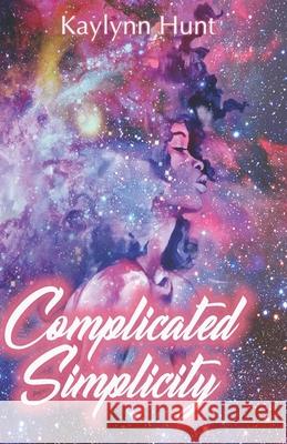 Complicated Simplicity Kaylynn Hunt 9781729522813 Createspace Independent Publishing Platform - książka