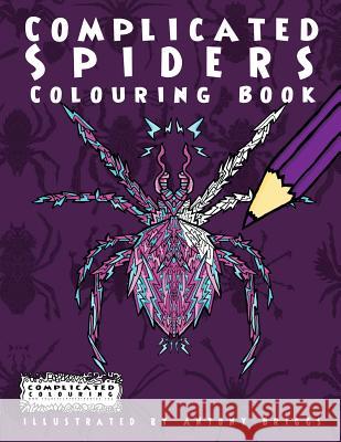 Complicated Spiders: Colouring Book Complicated Colouring, Antony Briggs 9781911302483 Complicated Coloring - książka