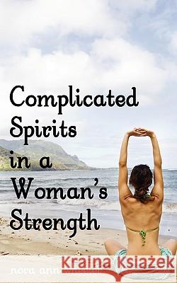 Complicated Spirits in a Woman's Strength Nora Ann Wheeler 9781440125706 iUniverse.com - książka