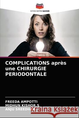 COMPLICATIONS après une CHIRURGIE PERIODONTALE Freeda Ampotti, Midhun Kishor S, Anju Sreedhar 9786204050096 Editions Notre Savoir - książka