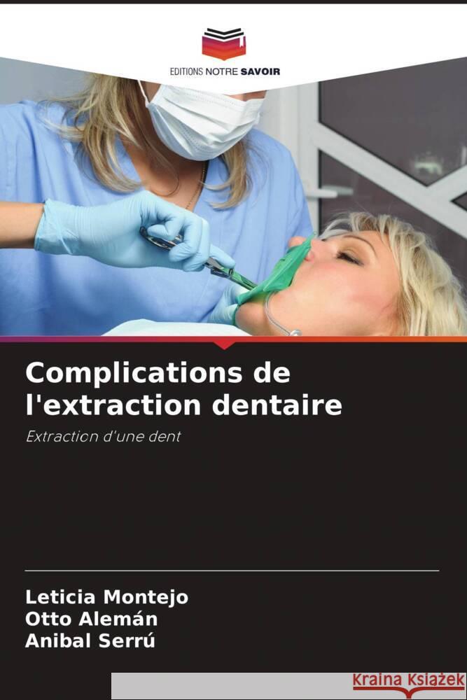 Complications de l'extraction dentaire Montejo, Leticia, Alemán, Otto, Serrú, Anibal 9786204478623 Editions Notre Savoir - książka