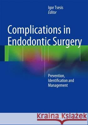 Complications in Endodontic Surgery: Prevention, Identification and Management Tsesis, Igor 9783642542176 Springer - książka