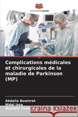 Complications médicales et chirurgicales de la maladie de Parkinson (MP) Bowirrat, Abdalla, Issa, Nidal, Yassin, Mustafa 9786209253720 Editions Notre Savoir - książka