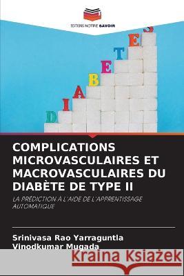 Complications Microvasculaires Et Macrovasculaires Du Diab?te de Type II Srinivasa Rao Yarraguntla Vinodkumar Mugada 9786205756355 Editions Notre Savoir - książka