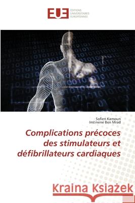 Complications précoces des stimulateurs et défibrillateurs cardiaques Kamoun, Sofien 9786138431954 Editions Universitaires Europeennes - książka