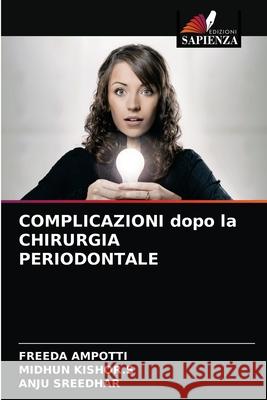 COMPLICAZIONI dopo la CHIRURGIA PERIODONTALE Freeda Ampotti, Midhun Kishor S, Anju Sreedhar 9786204050102 Edizioni Sapienza - książka