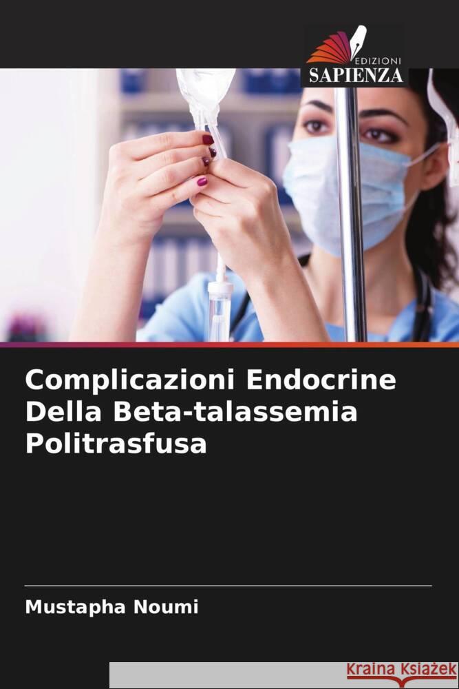 Complicazioni Endocrine Della Beta-talassemia Politrasfusa Mustapha Noumi 9786207131471 Edizioni Sapienza - książka