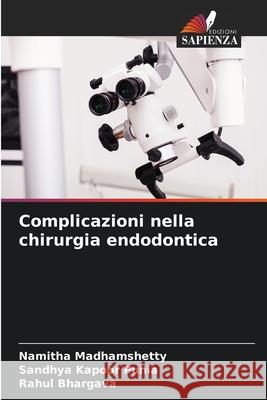 Complicazioni nella chirurgia endodontica Namitha Madhamshetty Sandhya Kapoor Punia Rahul Bhargava 9786207516988 Edizioni Sapienza - książka