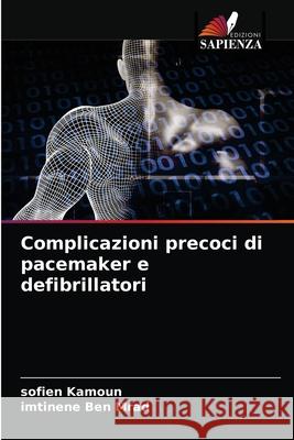 Complicazioni precoci di pacemaker e defibrillatori Sofien Kamoun, Imtinene Ben Mrad 9786204069937 Edizioni Sapienza - książka