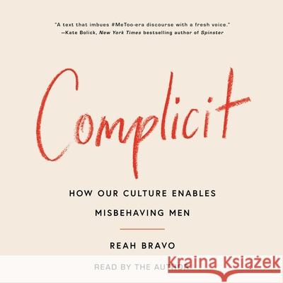 Complicit: How Our Culture Enables Misbehaving Men - audiobook Reah Bravo 9781797176840 Simon & Schuster Audio - książka
