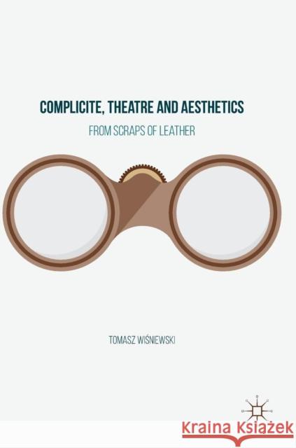 Complicite, Theatre and Aesthetics: From Scraps of Leather Wiśniewski, Tomasz 9783319334424 Palgrave MacMillan - książka