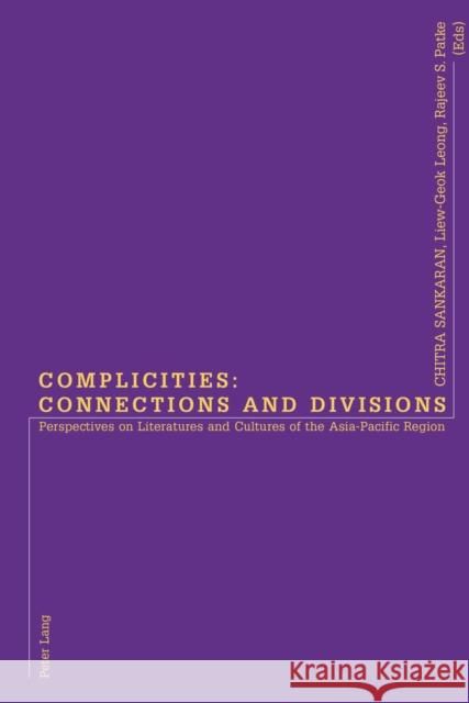 Complicities: Connections and Divisions: Perspectives on Literatures and Cultures of the Asia-Pacific Region Patke, Rajeev 9783906770482 Verlag Peter Lang - książka