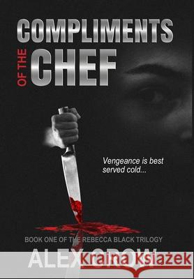 Compliments of the Chef: Book 1 of The Rebecca Black Trilogy Alex Crow 9780998430928 Double Dutch Publishing - książka