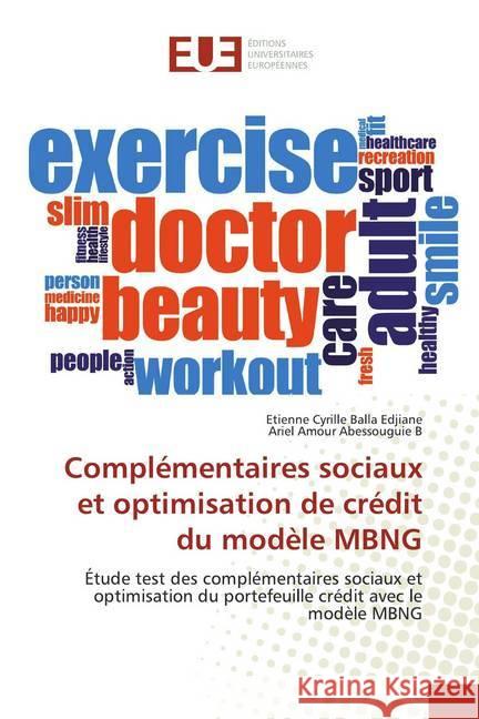 Complémentaires sociaux et optimisation de crédit du modèle MBNG : Étude test des complémentaires sociaux et optimisation du portefeuille crédit avec le modèle MBNG Balla Edjiane, Etienne Cyrille; Abessouguie B, Ariel Amour 9786138470489 Éditions universitaires européennes - książka