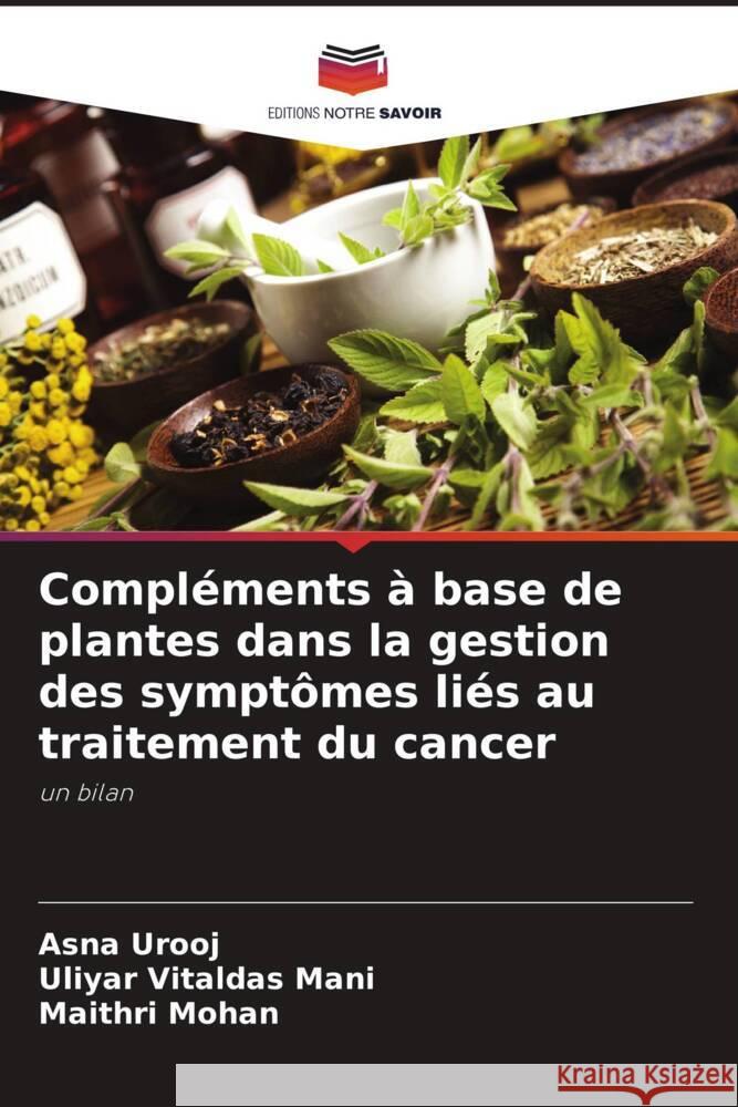 Compléments à base de plantes dans la gestion des symptômes liés au traitement du cancer Urooj, Asna, Vitaldas Mani, Uliyar, Mohan, Maithri 9786207112852 Editions Notre Savoir - książka