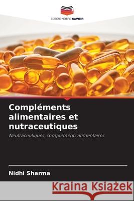 Compl?ments alimentaires et nutraceutiques Nidhi Sharma 9786207580361 Editions Notre Savoir - książka