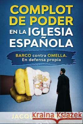 Complot de Poder en la Iglesia Española: Barco contra Omella. En Defensa Propia Pintor Ba Ma, Jacques 9781706532538 Independently Published - książka