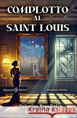 Complotto al Saint Louis Lucio Vinetti Valentino Prandini 9788868677732 Gilgamesh Edizioni - książka