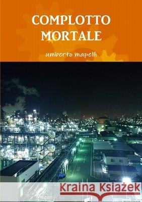 Complotto Mortale Umberto Mapelli 9780244367572 Lulu.com - książka