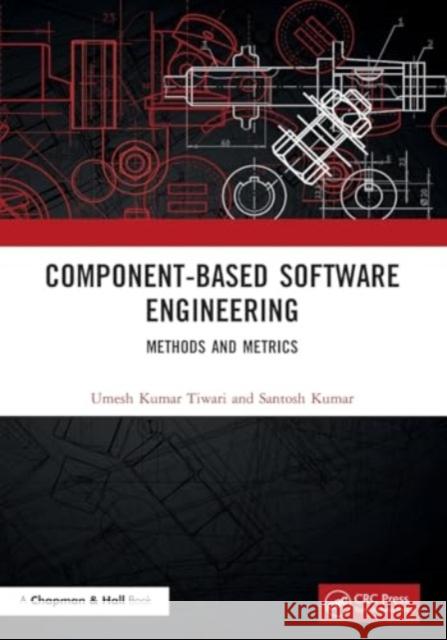 Component-Based Software Engineering: Methods and Metrics Umesh Kumar Tiwari Santosh Kumar 9780367626167 CRC Press - książka