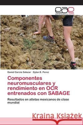 Componentes neuromusculares y rendimiento en OCR entrenados con SABAGE Garcia Salazar, Daniel 9786202139359 Editorial Académica Española - książka