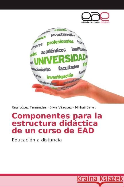 Componentes para la estructura didáctica de un curso de EAD : Educación a distancia López Fernández, Raúl; Vázquez, Silvia; Benet, Mikhail 9783659653612 Editorial Académica Española - książka