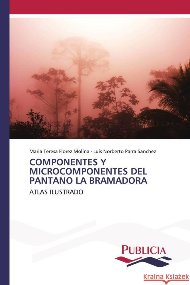 COMPONENTES Y MICROCOMPONENTES DEL PANTANO LA BRAMADORA Florez Molina, María Teresa, Parra Sánchez, Luis Norberto 9783639556322 Publicia - książka