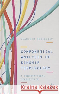Componential Analysis of Kinship Terminology: A Computational Perspective Pericliev, V. 9781137031174 Palgrave MacMillan - książka