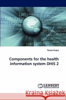 Components for the health information system DHIS 2 Tomas Krajca 9783844307221 LAP Lambert Academic Publishing - książka