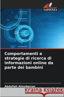 Comportamenti e strategie di ricerca di informazioni online da parte dei bambini Abdullah Almobarraz 9786207847556 Edizioni Sapienza - książka