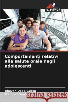 Comportamenti relativi alla salute orale negli adolescenti Gupta, Bhuvan Deep, Gupta, Madhuri 9786209273612 Edizioni Sapienza - książka
